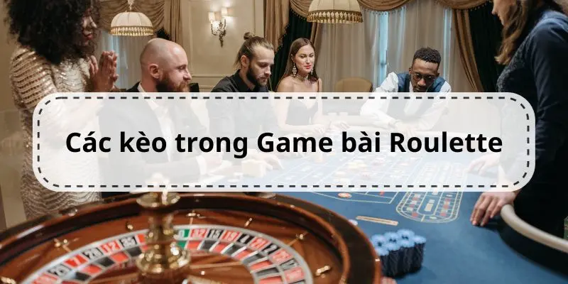 Các kèo cá cược của trò chơi Roulette