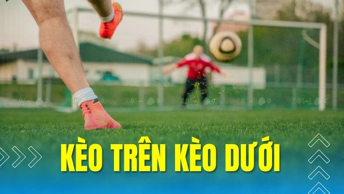 Kèo trên dưới đã rất quen thuộc đối với những người chơi cá cược