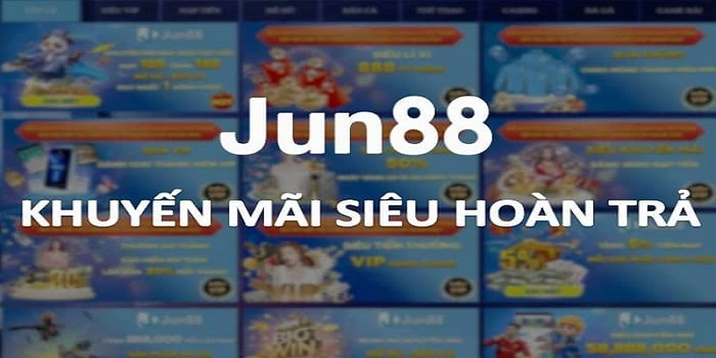 Ưu đãi hoàn trả siêu hấp dẫn tại Jun88 