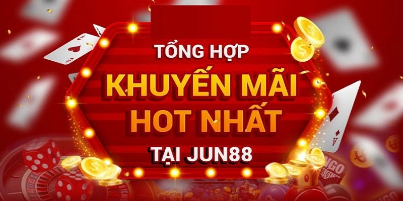 Những chương trình khuyến mãi siêu hấp dẫn Jun88 