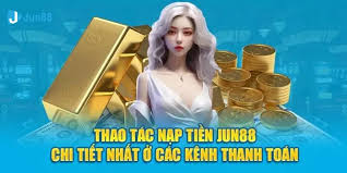 Điều kiện cần thiết để Nạp tiền Jun88