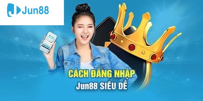 Hướng dẫn quy trình đăng nhập Jun88