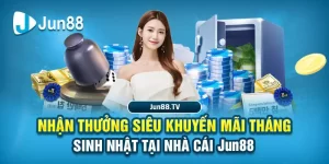 Khuyến mãi Tháng Sinh Nhật Tại Nhà Cái Jun88